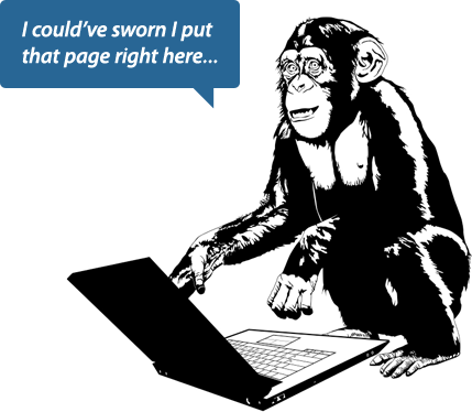 "I could've sworn I put that page right here..."-- Ted, Development Chimpanzee